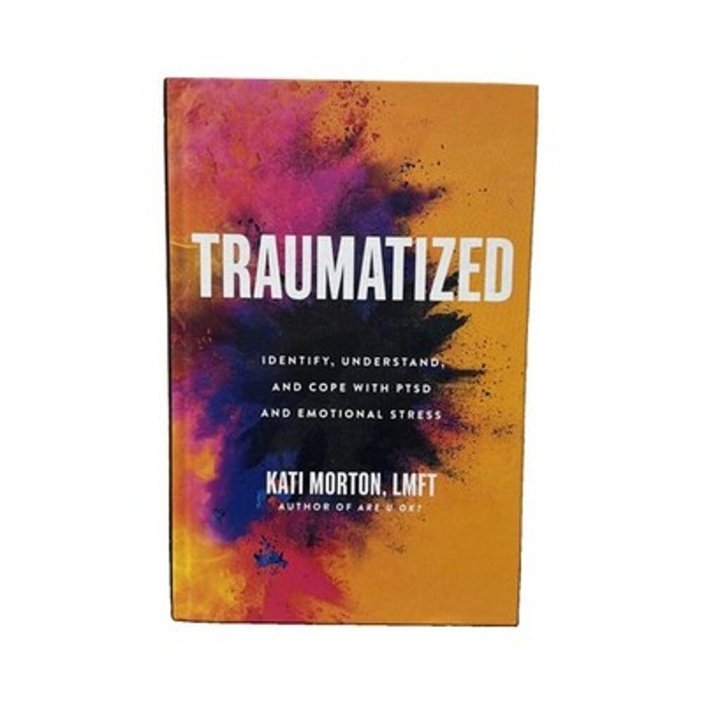 2021 Traumatized By Kati Morton LMFT Hardcover